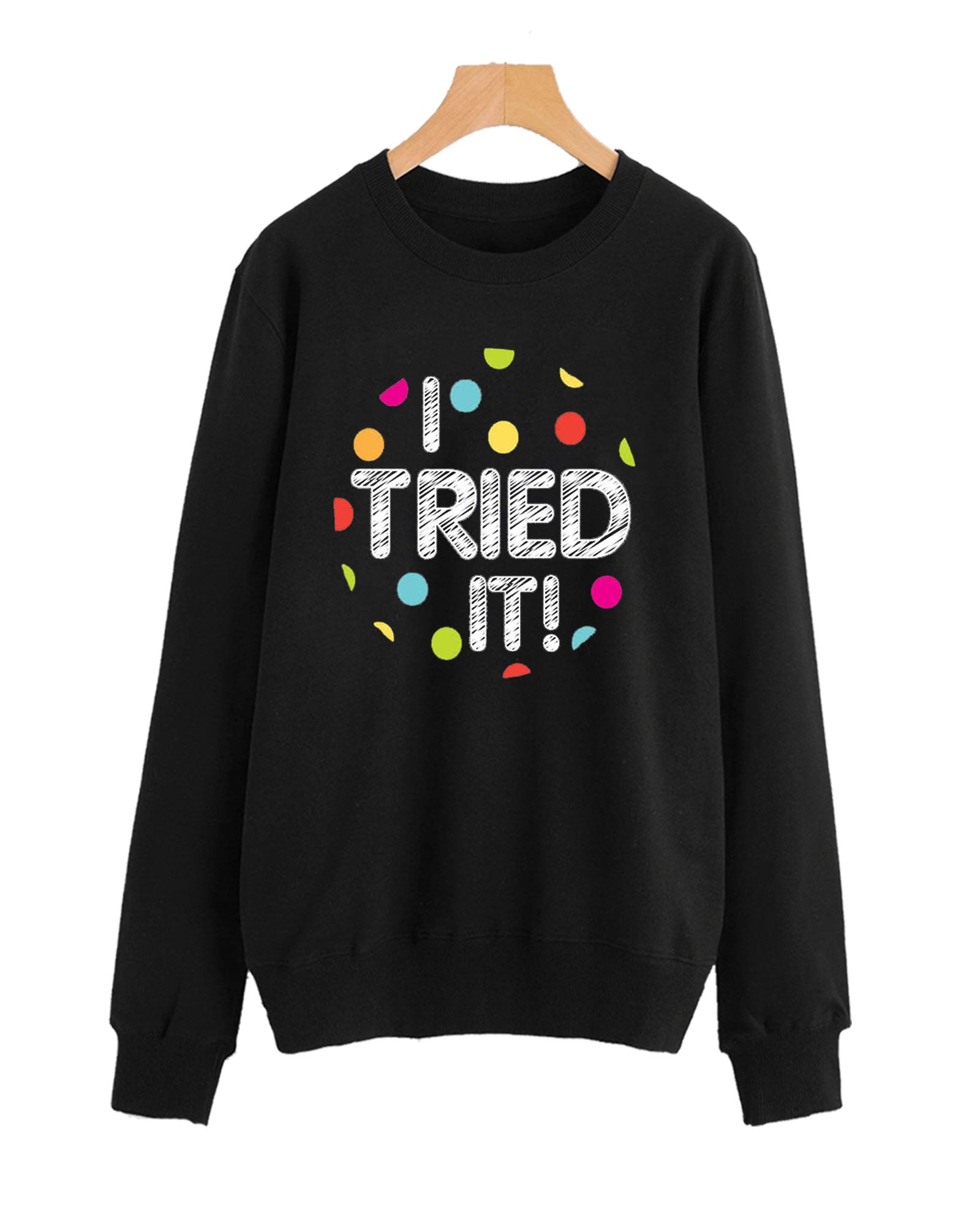Black I Tried It Printed Sweatshirt For Women